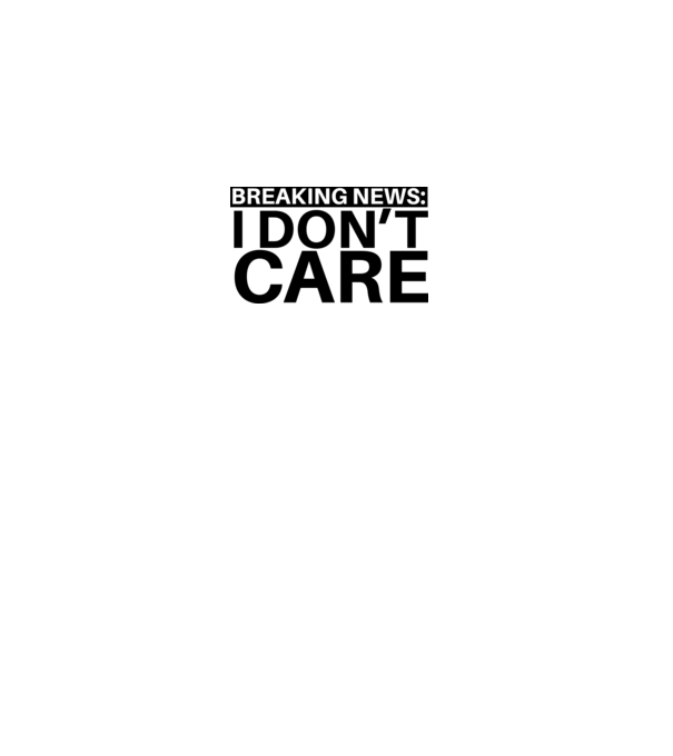 breaking news i dont care model gri pe tricou