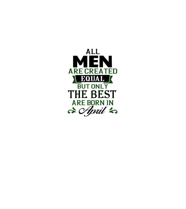 All men created equal but only the beat are born in april model gri pe tricou