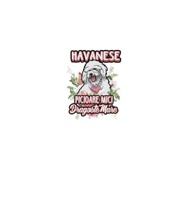 havanese : picioare mici dragoste mare model alb pe tricou