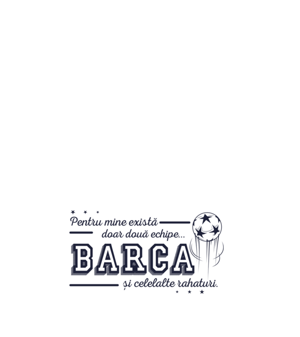 Pentru mine există doar două echipe, Barca și celelalte rahaturi model negru pe tricou