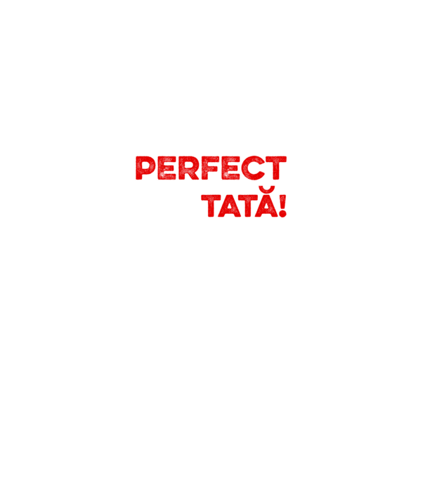 Nu sunt doar perfect, ci și tată! model alb pe tricou
