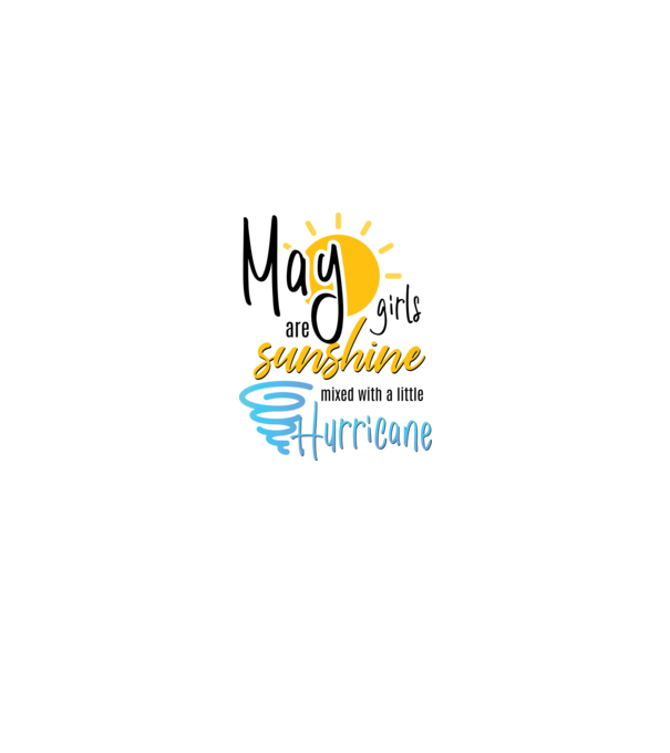 May Girls are Sunshine mixed with a little Hurricane model alb pe tricou