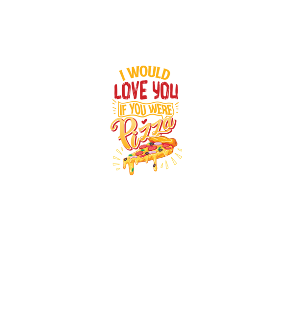 I would love you if you were pizza model turcoaz pe tricou