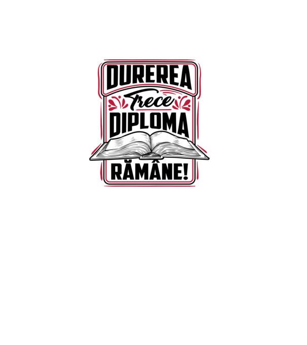 Durerea trece_diploma rămâne  model alb pe tricou