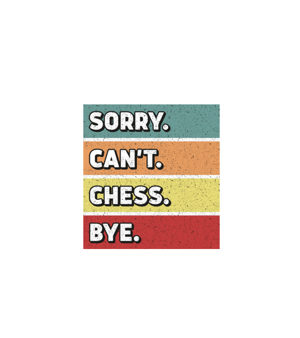 Sorry Cant Chess Bye model negru pe tricou