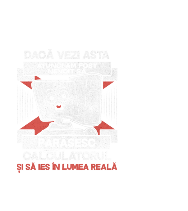 Dacă vezi asta - atunci am fost nevoit să - părăsesc - calculatorul - și să ies în - lumea reală model alb pe tricou