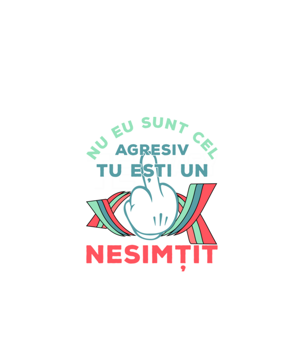 nu eu sunt cel agresiv, tu ești un nesimțit model negru pe tricou
