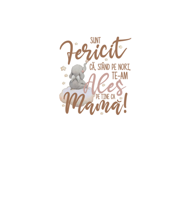 Sunt fericit că, stând pe nori, te-am ales pe tine ca mamă! model alb pe tricou