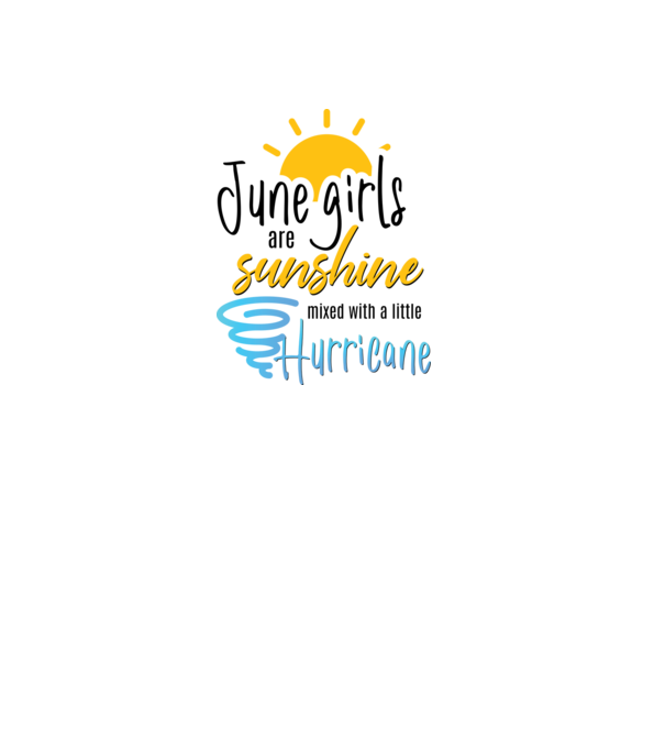 June Girls are Sunshine mixed with a little Hurricane model alb pe tricou