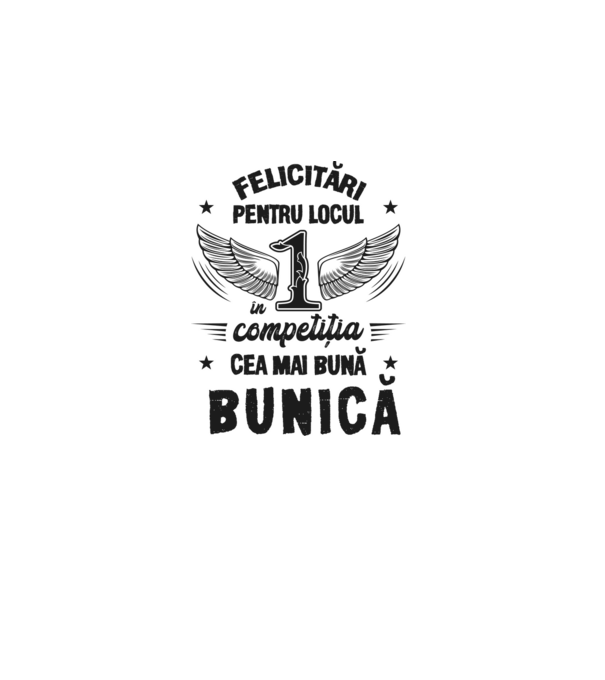 Felicitări pentru locul 1 în competiția Cea mai bună bunică! model alb pe tricou