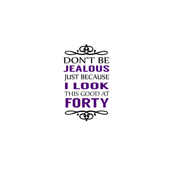 'Don''t be jealous - 40' model alb pe tricou