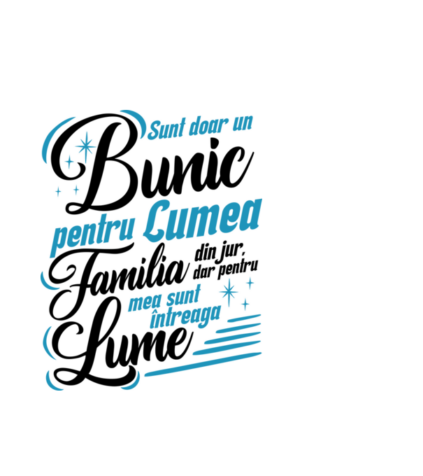 Sunt doar un bunic pentru lumea din jur, dar pentru familia mea sunt întreaga lume! model alb pe tricou