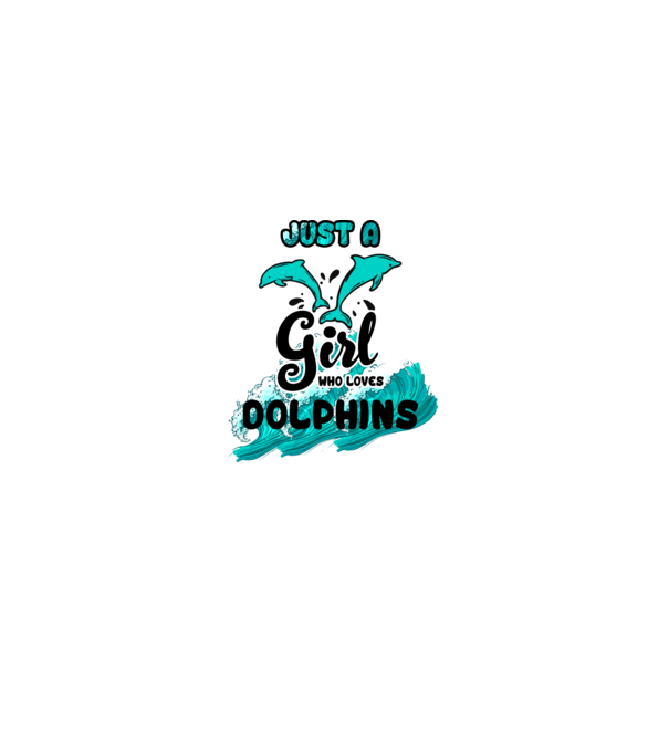 Just a girl who loves dolphins model alb pe tricou