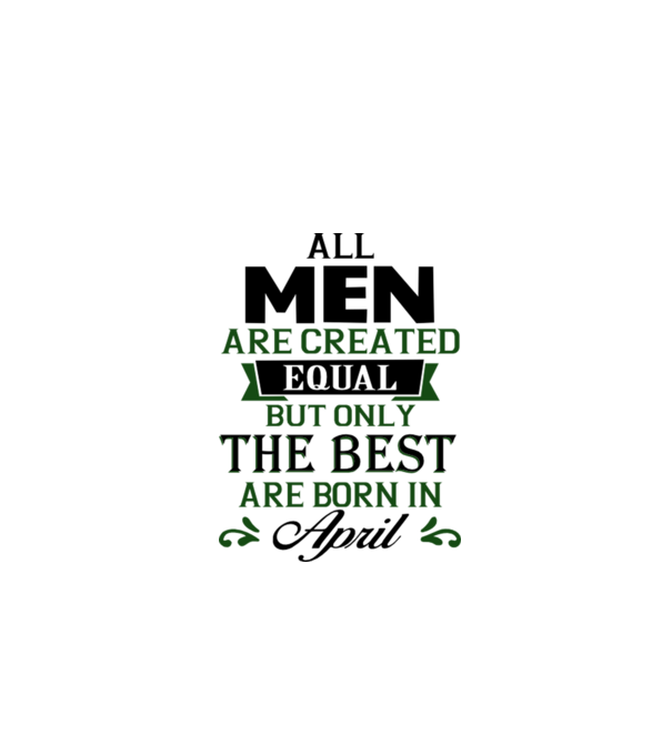 All men created equal but only the beat are born in april model gri pe tricou