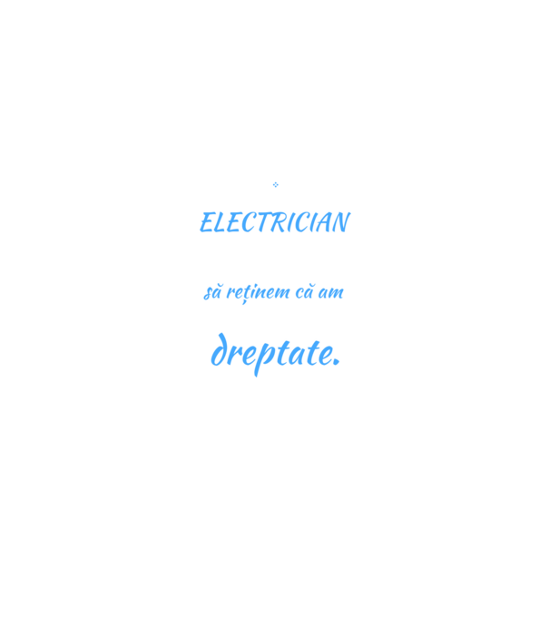 Sunt ELECTRICIAN, pentru a economisi timp, să reținem că am întotdeauna dreptate model negru pe tricou
