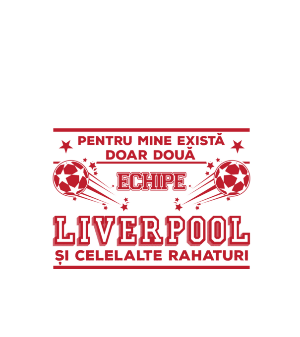 Pentru mine există doar două echipe, Liverpool și celelalte rahaturi model alb pe tricou
