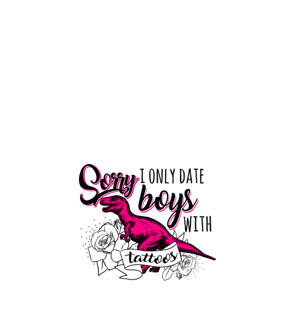 Sorry, i only date boys with tattoos model alb pe tricou