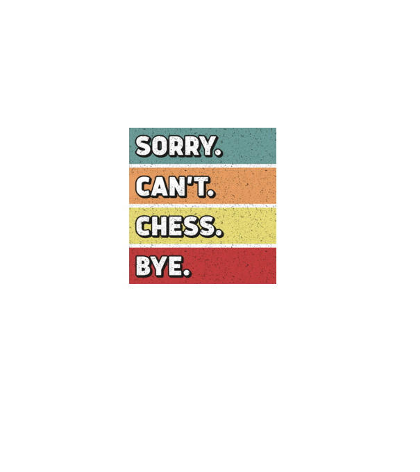 Sorry Cant Chess Bye model negru pe tricou