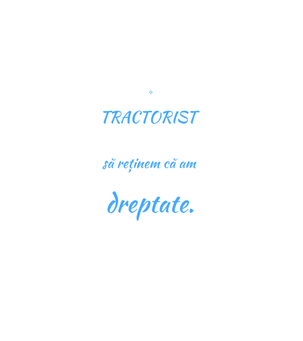sunt TRACTORIST, pentru a economisi timp, să reținem că am întotdeauna dreptate model negru pe tricou