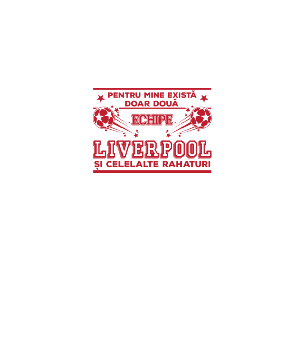 Pentru mine există doar două echipe, Liverpool și celelalte rahaturi model alb pe tricou