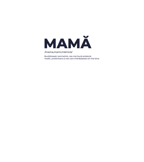 MAMĂ: /mama,mami,mămică/ Bucătăreasă, taximetrist, cea mai bună prietenă, medic, protectoare și cea care îmbrățișează cel mai bi model roz neon pe tricou