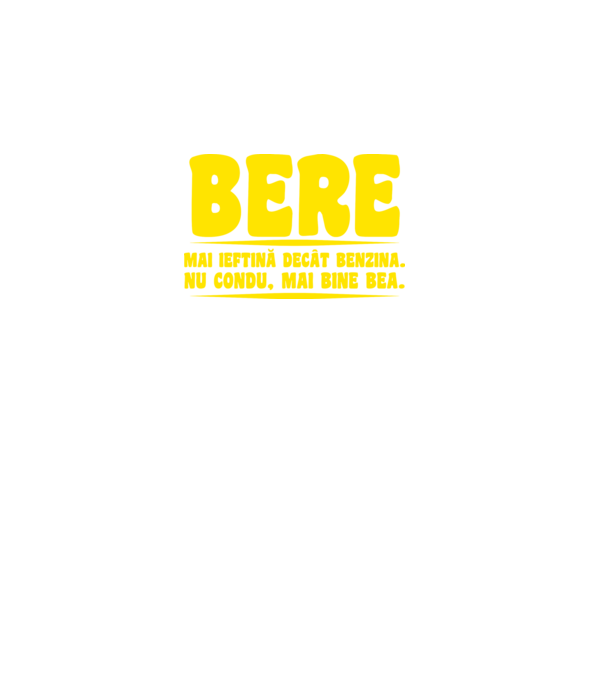 bere: mai ieftină decât benzina. nu condu, mai bine bea. model negru pe tricou