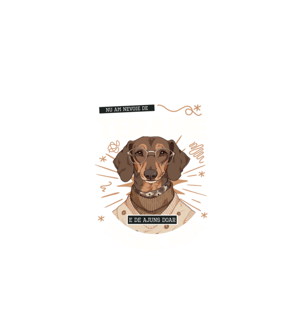 Nu am nevoie de terapie e de ajuns doar teckel mea model negru pe tricou