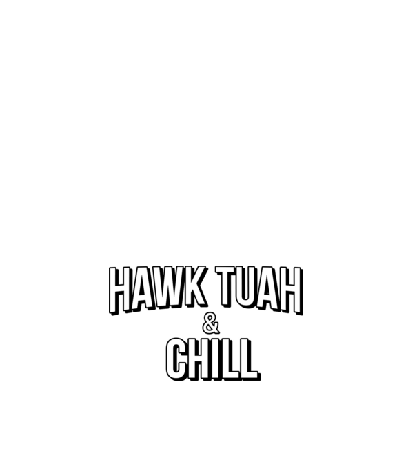 Hawk tuah and chill netflix model alb pe tricou