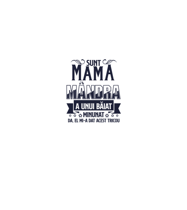 Sunt mama mândră a unui băiat minunat - da, el mi-a dat acest tricou model alb pe tricou