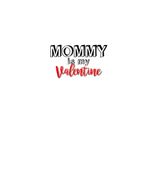 Mommy is my Valentine model alb pe tricou