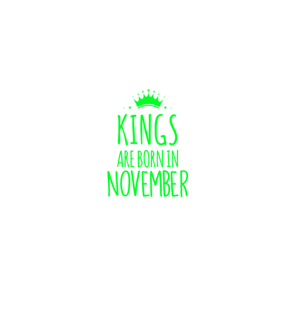 Kings are born in - November model verde pe tricou