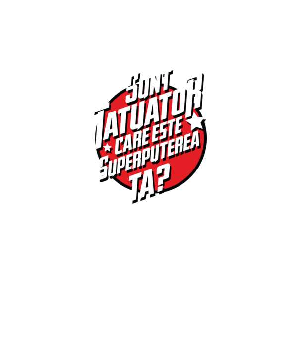 sunt tatuator, care este superputerea ta ta? model negru pe tricou