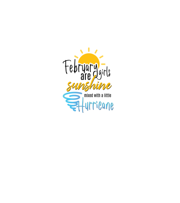 February Girls are Sunshine mixed with a little Hurricane model alb pe tricou