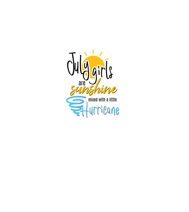 July Girls are Sunshine mixed with a little Hurricane model alb pe tricou