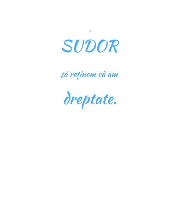 Sunt SUDOR, pentru a economisi timp, să reținem că am întotdeauna dreptate model negru pe tricou