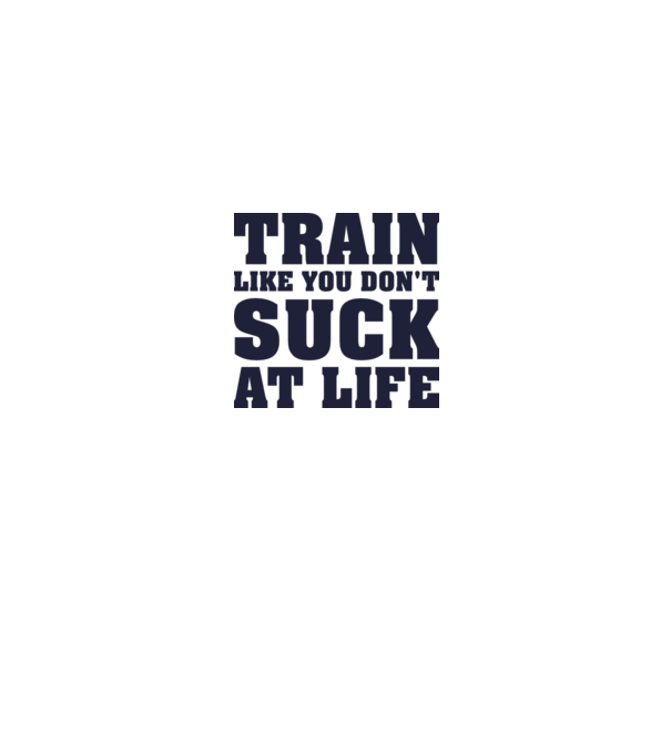 Train like you dont suck at life model mentă pe tricou