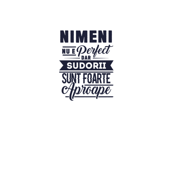 Nimeni nu e perfect, dar sudorii sunt foarte aproape model alb pe tricou