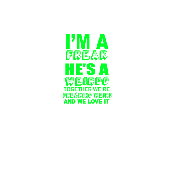 'I''m a freak He''s a weirdo' model mov pe tricou