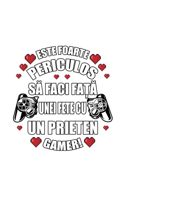 este foarte periculos să faci față unei fete cu un prieten gamer! model alb pe tricou
