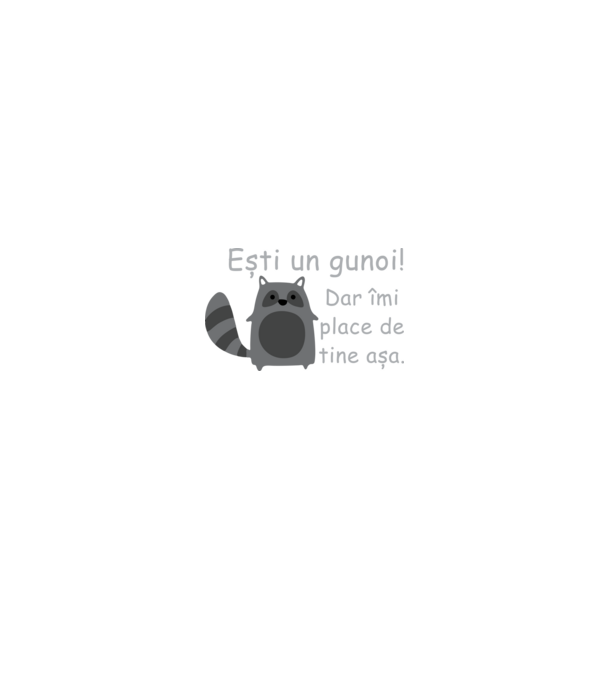 ești un gunoi! dar îmi place de tine așa model negru pe tricou
