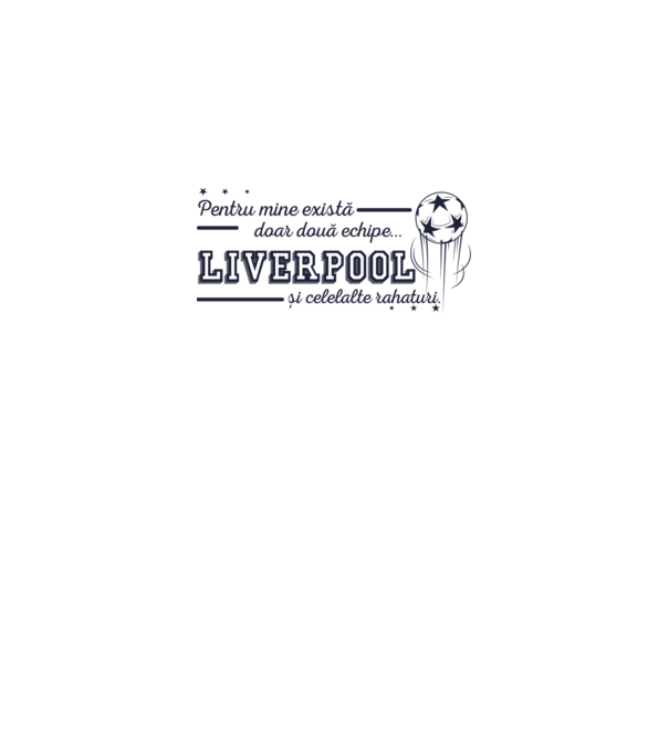 Pentru mine există doar două echipe, Liverpool și celelalte rahaturi model alb pe tricou
