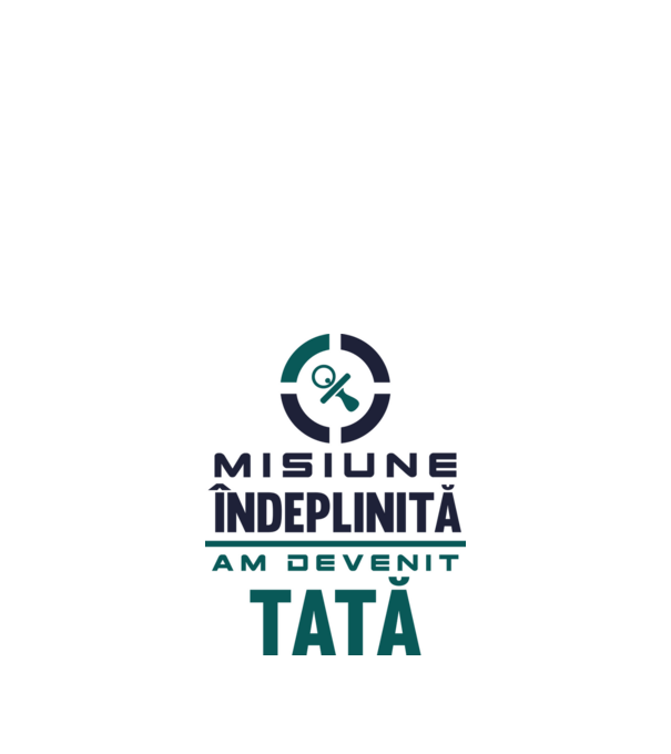 Misiune îndeplinită - am devenit tată model alb pe tricou