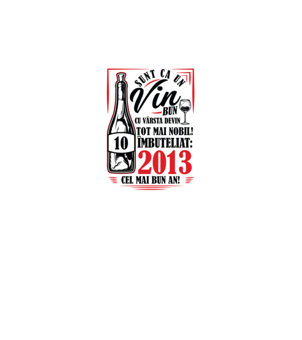 Un Vin Bun 10 2013 model alb pe tricou