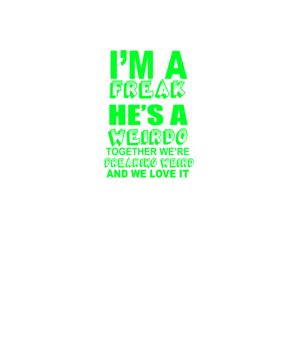 'I''m a freak He''s a weirdo' model mov pe tricou
