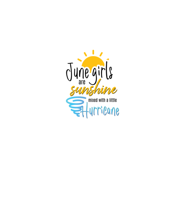 June Girls are Sunshine mixed with a little Hurricane model alb pe tricou
