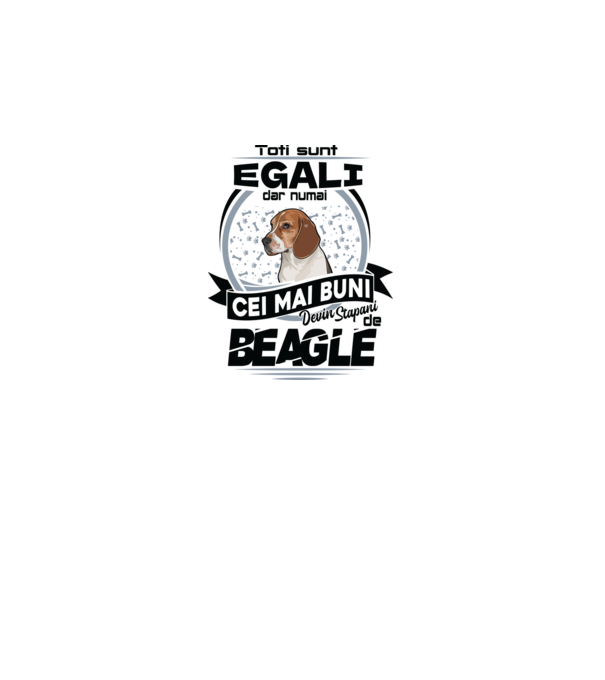 Toți sunt egali, dar numai cei mai buni devin stăpâni de Beagle model alb pe tricou