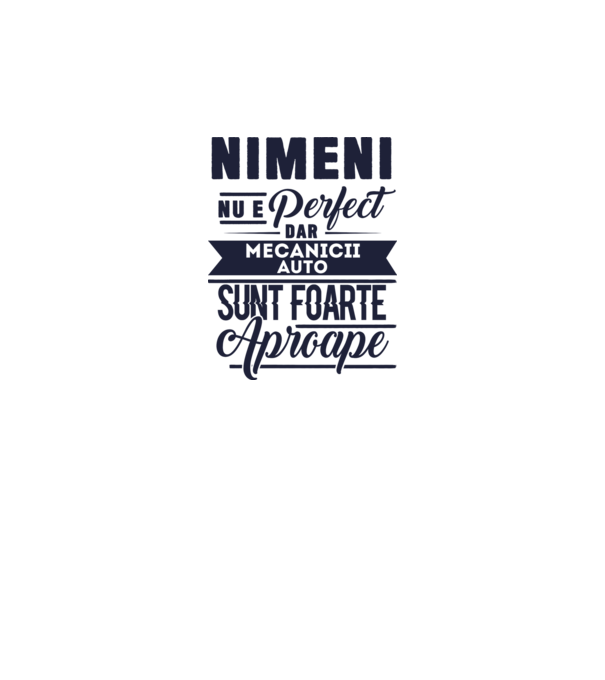 Nimeni nu e perfect, dar mecanicii auto sunt foarte aproape model alb pe tricou