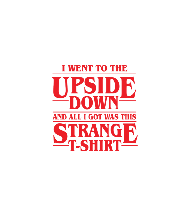 i went to the upside down model negru pe tricou