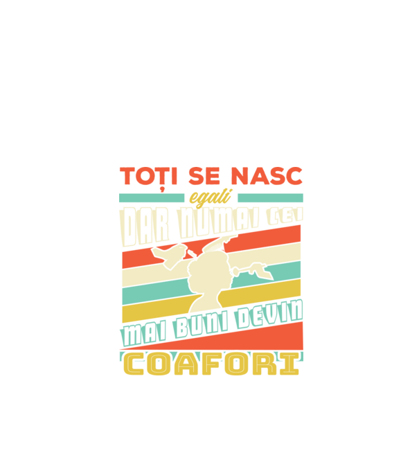 Toți se nasc egali, dar numai cei mai buni devin coafori model negru pe tricou