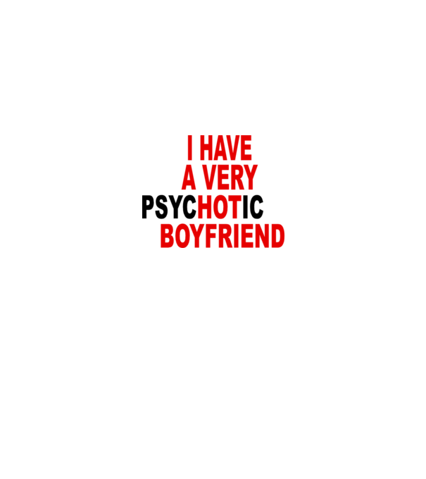 psycHOTic boyfriend model alb pe tricou